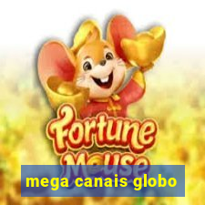 mega canais globo